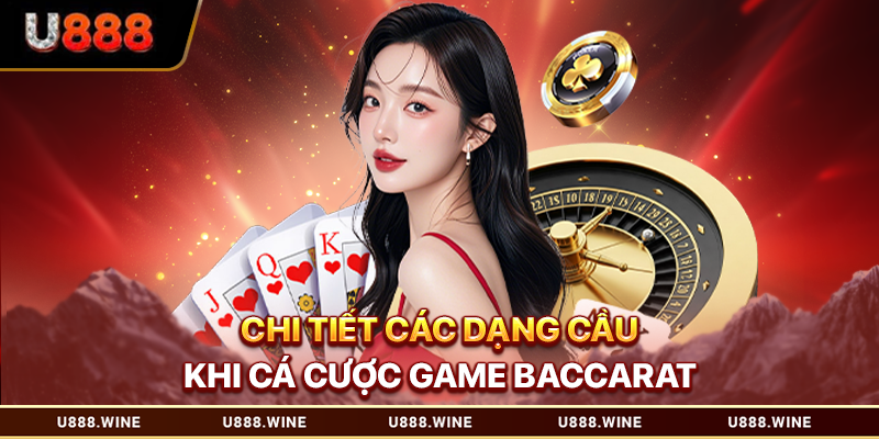 Công Thức Đánh Baccarat Thắng Lớn Cho Hội Viên U888 Chi tiết các dạng cầu khi cá cược game baccarat