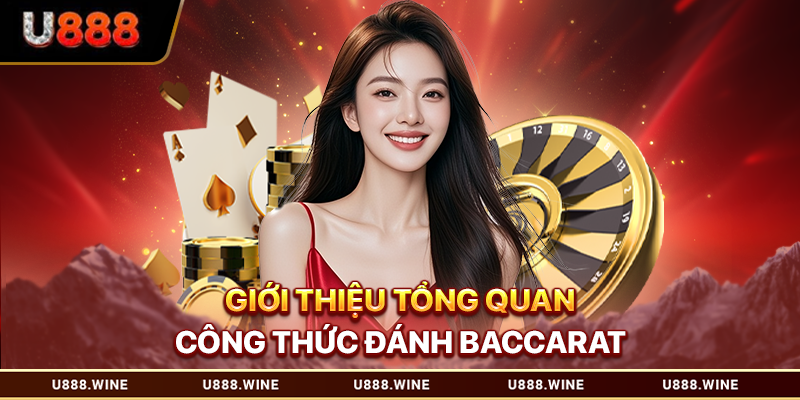 Công Thức Đánh Baccarat Thắng Lớn Cho Hội Viên U888 Giới thiệu tổng quan công thức đánh baccarat