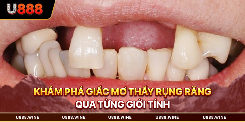 Khám phá giấc mơ thấy rụng răng qua từng giới tính 